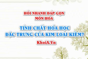 Tính chất hóa học đặc trưng của kim loại kiềm là gì? Hỏi nhanh đáp gọn môn Hóa